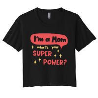 I'm A Mom What's Your Super Power Super Mom Birthday Mother's Day Gift Women's Crop Top Tee