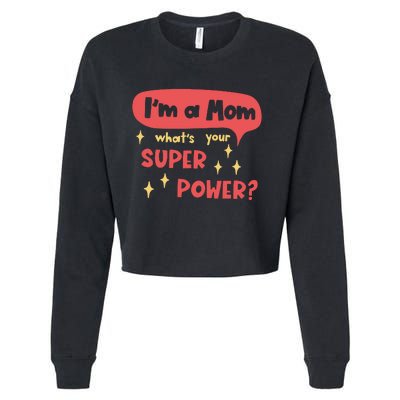 I'm A Mom What's Your Super Power Super Mom Birthday Mother's Day Gift Cropped Pullover Crew