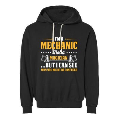 IM A Mechanic Not A Magician Be Confused Garment-Dyed Fleece Hoodie