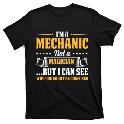 IM A Mechanic Not A Magician Be Confused T-Shirt