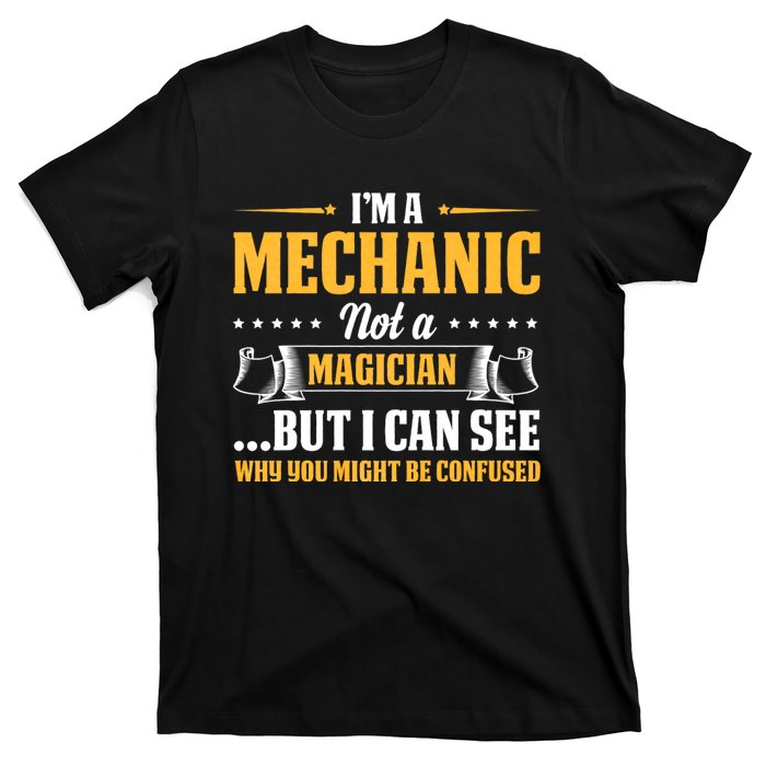 IM A Mechanic Not A Magician Be Confused T-Shirt