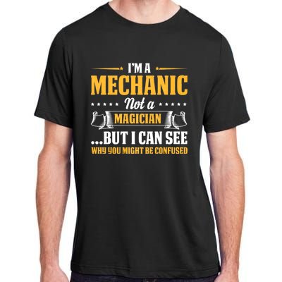 IM A Mechanic Not A Magician Be Confused Adult ChromaSoft Performance T-Shirt