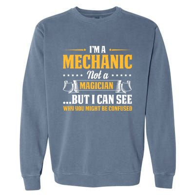 IM A Mechanic Not A Magician Be Confused Garment-Dyed Sweatshirt