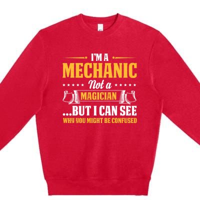 IM A Mechanic Not A Magician Be Confused Premium Crewneck Sweatshirt