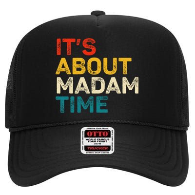 ItS About Madam Time Kamala Harris Election 2024 President High Crown Mesh Back Trucker Hat