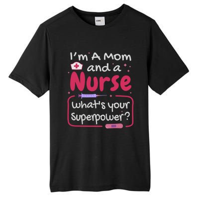 I'm A Mom And A Nurse What's Your Superpower? Nurse And Mom Great Gift Tall Fusion ChromaSoft Performance T-Shirt