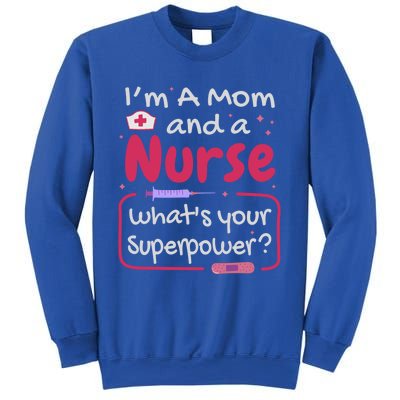 I'm A Mom And A Nurse What's Your Superpower? Nurse And Mom Great Gift Sweatshirt