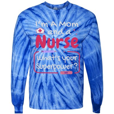 I'm A Mom And A Nurse What's Your Superpower? Nurse And Mom Great Gift Tie-Dye Long Sleeve Shirt