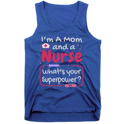 I'm A Mom And A Nurse What's Your Superpower? Nurse And Mom Great Gift Tank Top