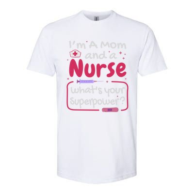 I'm A Mom And A Nurse What's Your Superpower? Nurse And Mom Great Gift Softstyle® CVC T-Shirt