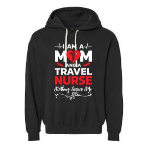 Im A Mom And A Travel Nurse Nothing Scares Me Meaningful Gift Garment-Dyed Fleece Hoodie