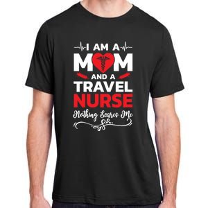 Im A Mom And A Travel Nurse Nothing Scares Me Meaningful Gift Adult ChromaSoft Performance T-Shirt