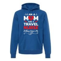 Im A Mom And A Travel Nurse Nothing Scares Me Meaningful Gift Premium Hoodie