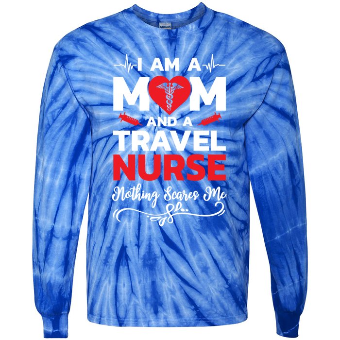 Im A Mom And A Travel Nurse Nothing Scares Me Meaningful Gift Tie-Dye Long Sleeve Shirt