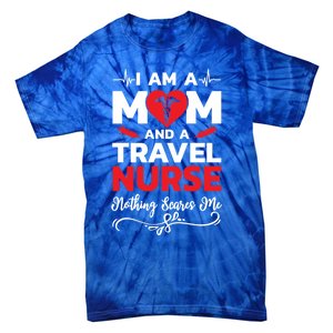 Im A Mom And A Travel Nurse Nothing Scares Me Meaningful Gift Tie-Dye T-Shirt