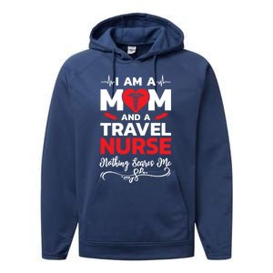 Im A Mom And A Travel Nurse Nothing Scares Me Meaningful Gift Performance Fleece Hoodie