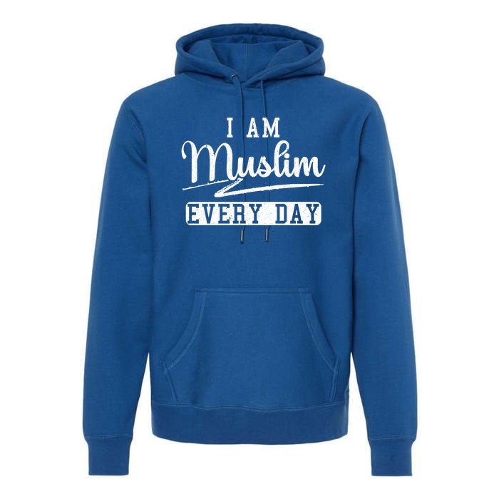 I Am Muslim Every Day Islam Quran Mosque Ramadan Religion Meaningful Gift Premium Hoodie