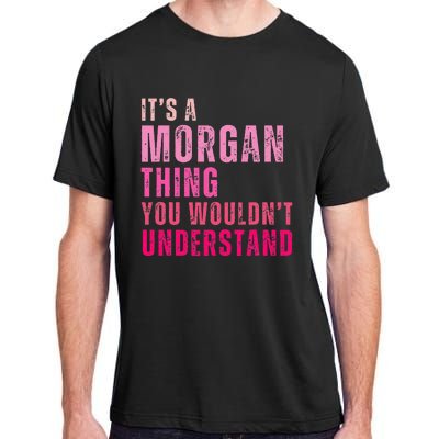 ItS A Morgan Thing You WouldnT Understand Morgan Adult ChromaSoft Performance T-Shirt