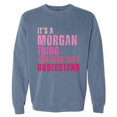 ItS A Morgan Thing You WouldnT Understand Morgan Garment-Dyed Sweatshirt