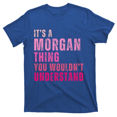 ItS A Morgan Thing You WouldnT Understand Morgan T-Shirt