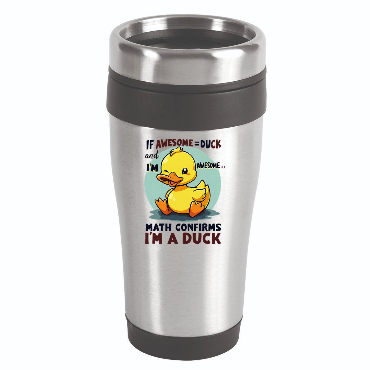 IM Awesome Math Confirms IM A Duck Funny Cute Duck Humor 16oz Travel Tumbler