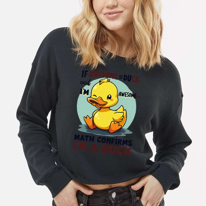 IM Awesome Math Confirms IM A Duck Funny Cute Duck Humor Cropped Pullover Crew