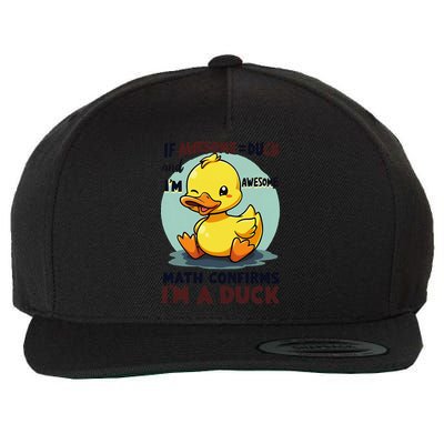 IM Awesome Math Confirms IM A Duck Funny Cute Duck Humor Wool Snapback Cap