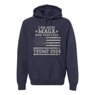 I Am More Maga Now Than Ever Trump 2024 Premium Hoodie