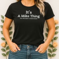 It's A Mike Thing You Wouldn't Understand First Name Mike Women's T-Shirt