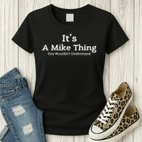 It's A Mike Thing You Wouldn't Understand First Name Mike Women's T-Shirt