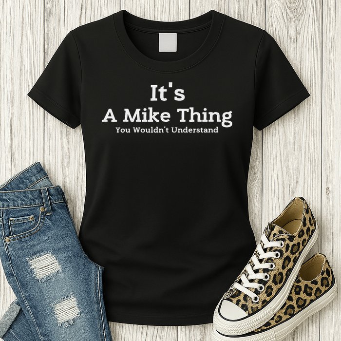 It's A Mike Thing You Wouldn't Understand First Name Mike Women's T-Shirt