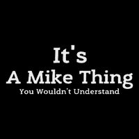 It's A Mike Thing You Wouldn't Understand First Name Mike Women's T-Shirt