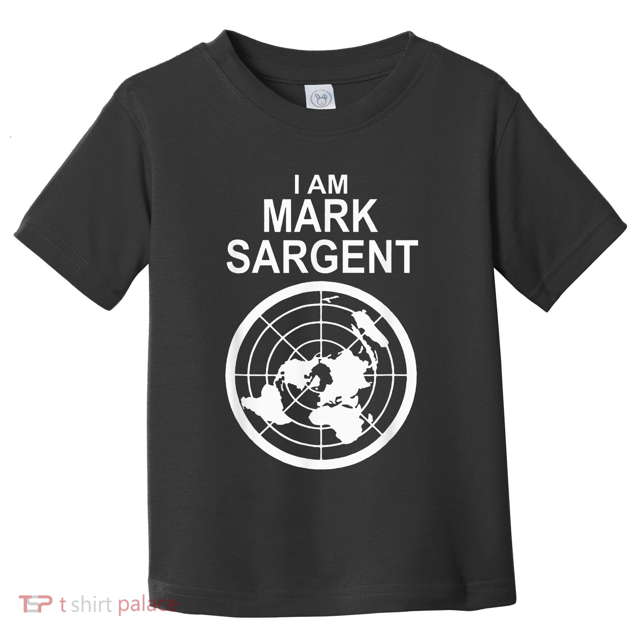 I Am Mark Sargent Flat Earth Society Toddler T-Shirt