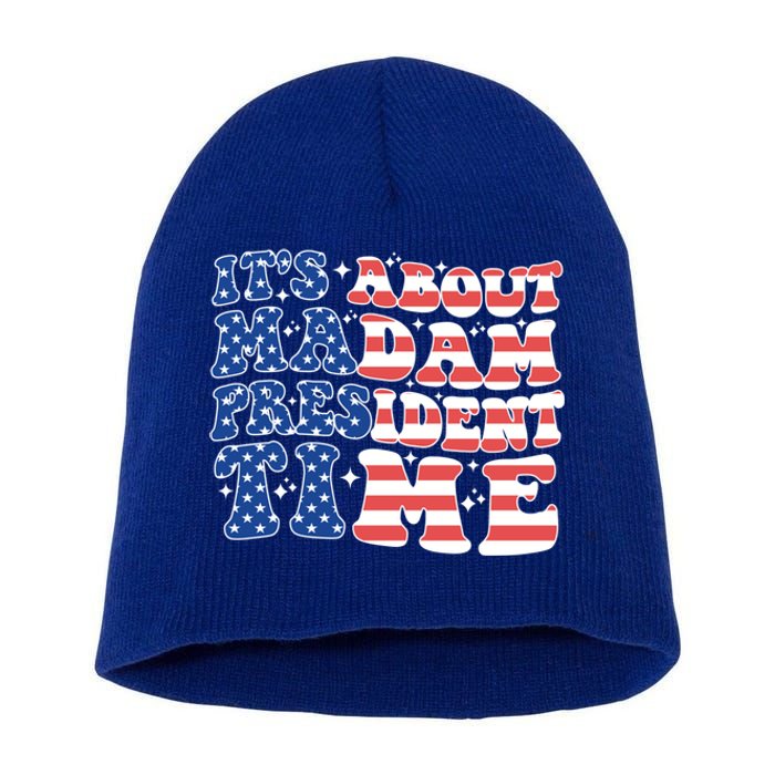 ItS About Madam President Time Election Vote Madam Feminist Gift Short Acrylic Beanie