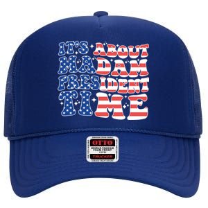 ItS About Madam President Time Election Vote Madam Feminist Gift High Crown Mesh Back Trucker Hat