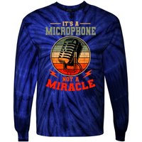 Its A Microphone Not A Miracle Funny Karaoke Singer Music Tie-Dye Long Sleeve Shirt