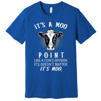 Its A Moo P O I N T Like A Cows Opinion Its Doesnt Gift Premium T-Shirt