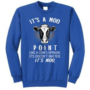 Its A Moo P O I N T Like A Cows Opinion Its Doesnt Gift Tall Sweatshirt