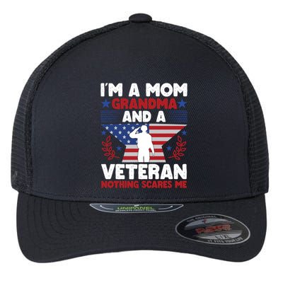 IM A Mom Grandma And A Veteran Nothing Scares Me Gift Flexfit Unipanel Trucker Cap