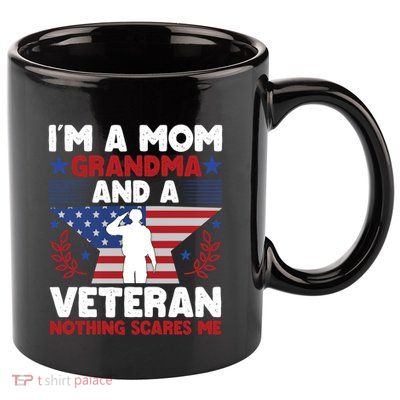 IM A Mom Grandma And A Veteran Nothing Scares Me Gift 11oz C Handle Ceramic Mug