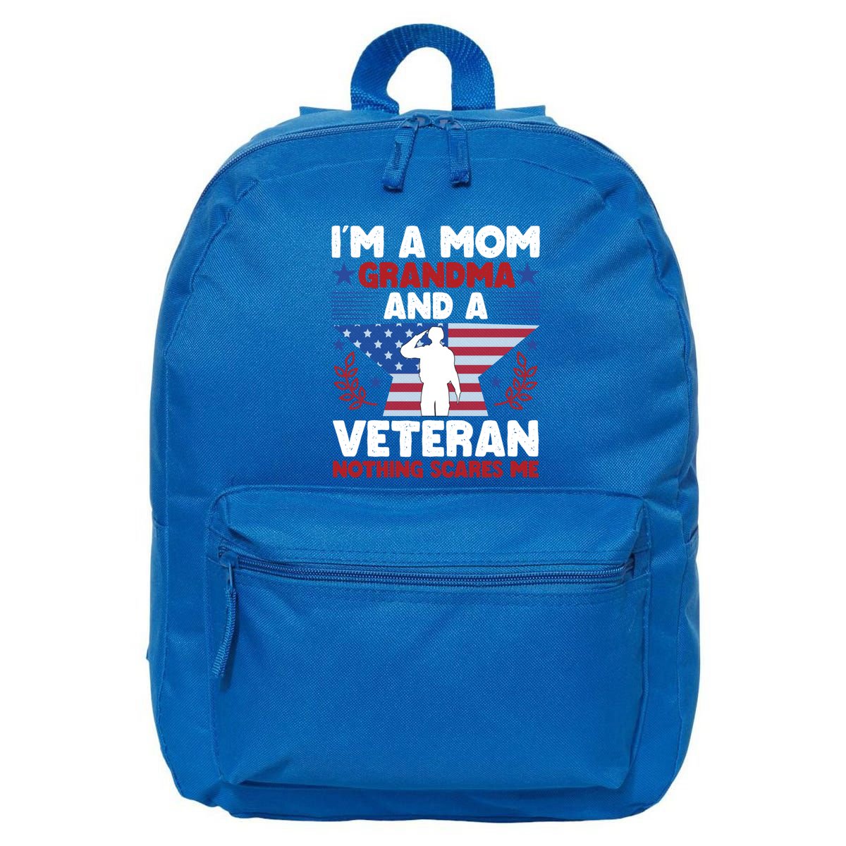 IM A Mom Grandma And A Veteran Nothing Scares Me Gift 16 in Basic Backpack