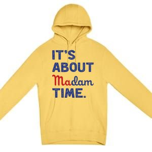 ItS About Madam Time Madam Kamala Harris 2024 Election Funny Gift Premium Pullover Hoodie