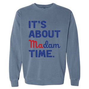 ItS About Madam Time Madam Kamala Harris 2024 Election Funny Gift Garment-Dyed Sweatshirt