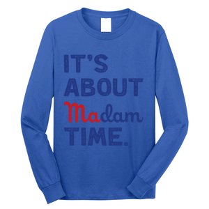 ItS About Madam Time Madam Kamala Harris 2024 Election Funny Gift Long Sleeve Shirt