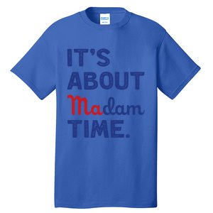 ItS About Madam Time Madam Kamala Harris 2024 Election Funny Gift Tall T-Shirt