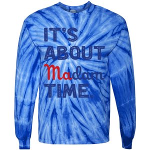 ItS About Madam Time Madam Kamala Harris 2024 Election Funny Gift Tie-Dye Long Sleeve Shirt