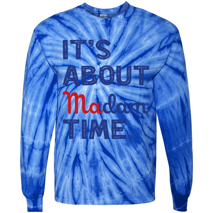 ItS About Madam Time Madam Kamala Harris 2024 Election Funny Gift Tie-Dye Long Sleeve Shirt