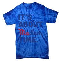 ItS About Madam Time Madam Kamala Harris 2024 Election Funny Gift Tie-Dye T-Shirt