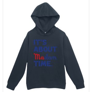 ItS About Madam Time Madam Kamala Harris 2024 Election Funny Gift Urban Pullover Hoodie