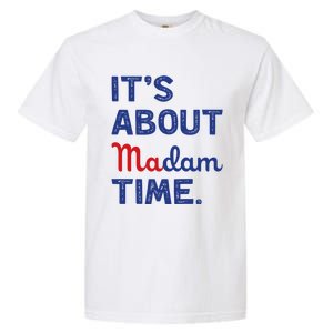 ItS About Madam Time Madam Kamala Harris 2024 Election Funny Gift Garment-Dyed Heavyweight T-Shirt